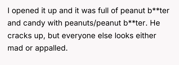 I opened it up and it was full of peanut...