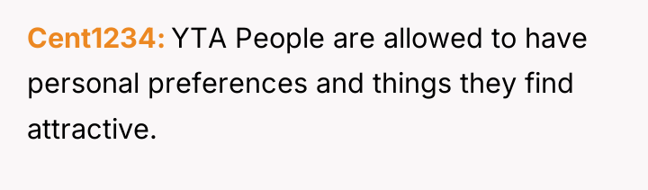 Cent1234 YTA People are allowed to have personal preferences and...