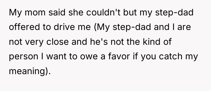 My mom said she couldn't but my step-dad offered to...