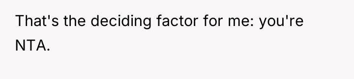 That's the deciding factor for me: you're NTA.