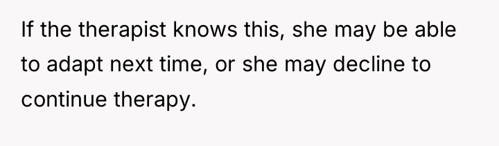 If the therapist knows this, she may be able to...