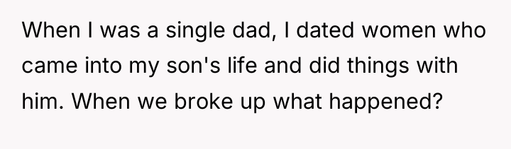 When I was a single dad, I dated women who...