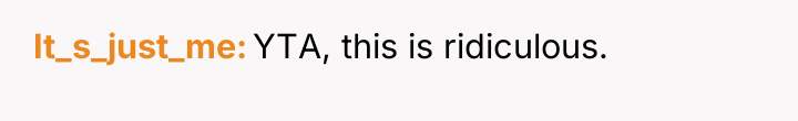 It_s_just_me YTA, this is ridiculous.