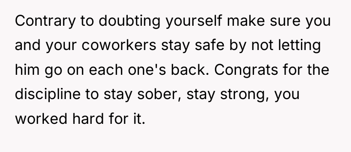 Contrary to doubting yourself make sure you and your coworkers...