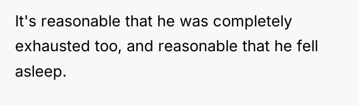 It's reasonable that he was completely exhausted too, and reasonable...