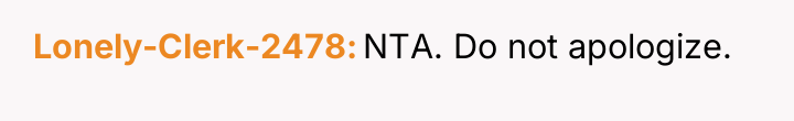 Lonely-Clerk-2478 NTA. Do not apologize.