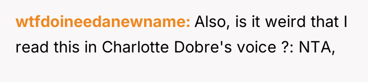 wtfdoineedanewname Also, is it weird that I read this in...