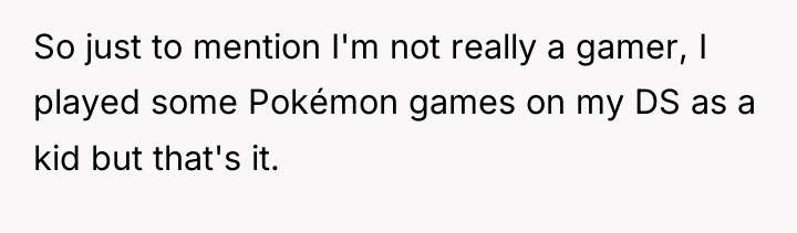So just to mention I'm not really a gamer, I...