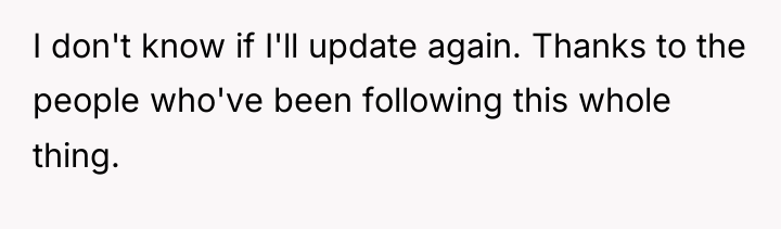 I don't know if I'll update again. Thanks to the...