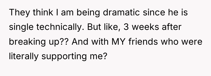 They think I am being dramatic since he is single...
