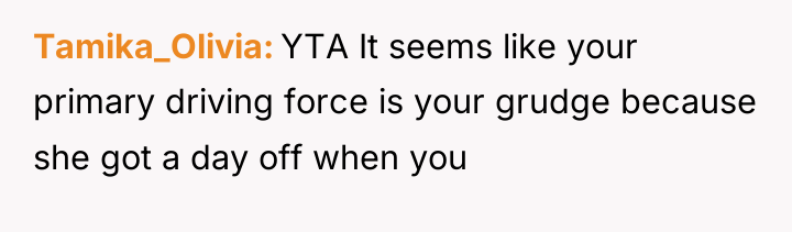 Tamika_Olivia YTA It seems like your primary driving force is...