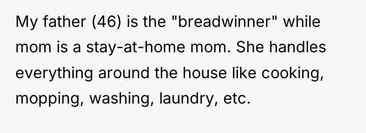 My father (46) is the "breadwinner" while mom is a...
