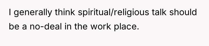 I generally think spiritual/religious talk should be a no-deal in...