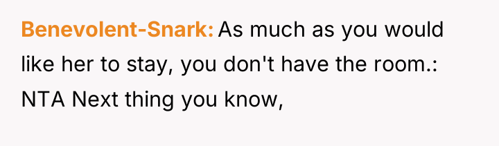 Benevolent-Snark As much as you would like her to stay,...