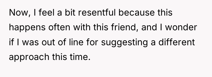 Now, I feel a bit resentful because this happens often...