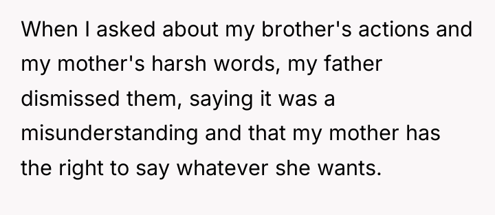 When I asked about my brother's actions and my mother's...