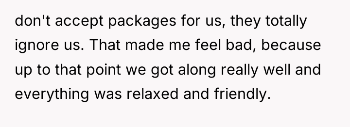 don't accept packages for us, they totally ignore us. That...