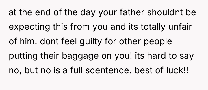 at the end of the day your father shouldnt be...