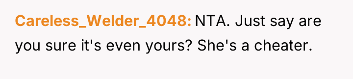 Careless_Welder_4048 NTA. Just say are you sure it's even yours?...