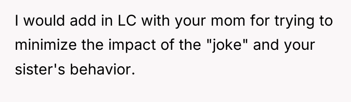 I would add in LC with your mom for trying...