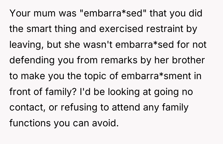 Your mum was "embarra*sed" that you did the smart thing...