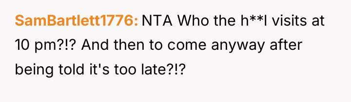 SamBartlett1776 NTA Who the h**l visits at 10 pm?!? And...