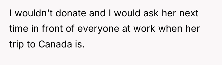 I wouldn't donate and I would ask her next time...