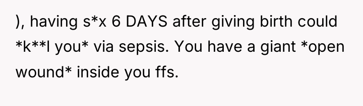 ), having s*x 6 DAYS after giving birth could *k**l...