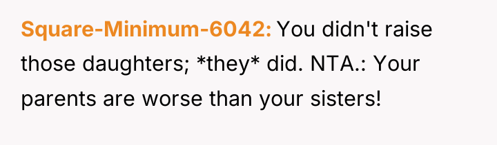 Square-Minimum-6042 You didn't raise those daughters; *they* did. NTA.: Your...