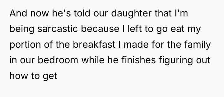 And now he's told our daughter that I'm being sarcastic...