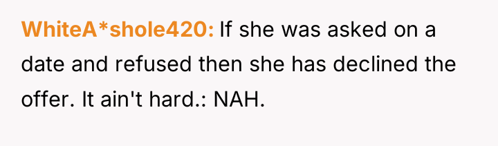 WhiteA*shole420 If she was asked on a date and refused...