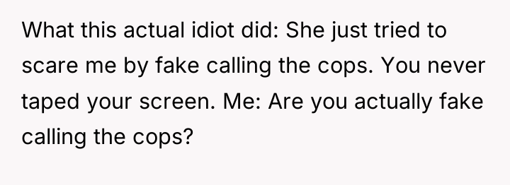 What this actual idiot did: She just tried to scare...