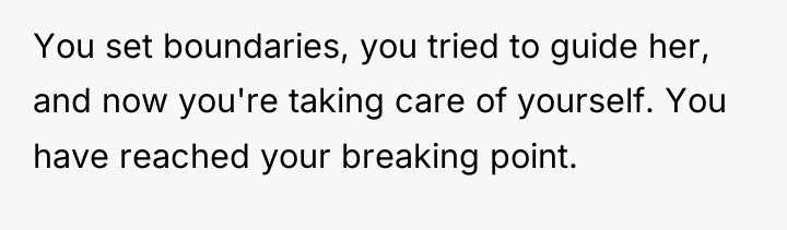 You set boundaries, you tried to guide her, and now...
