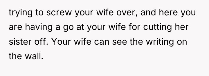trying to screw your wife over, and here you are...