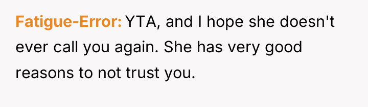 Fatigue-Error YTA, and I hope she doesn't ever call you...