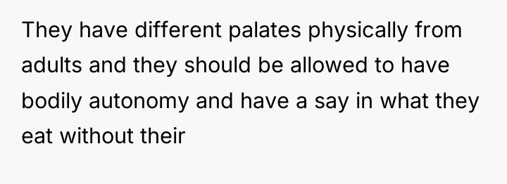 They have different palates physically from adults and they should...