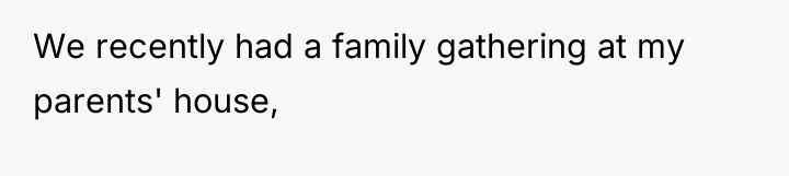 We recently had a family gathering at my parents' house,