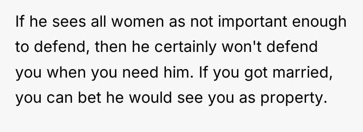 If he sees all women as not important enough to...