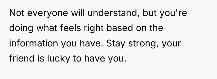 Not everyone will understand, but you're doing what feels right...