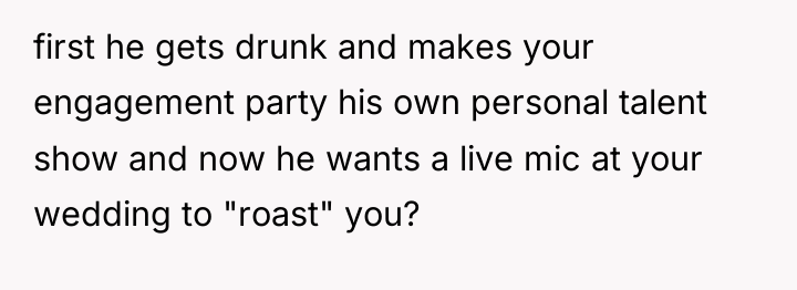 first he gets drunk and makes your engagement party his...