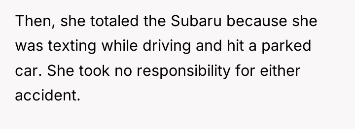 Then, she totaled the Subaru because she was texting while...