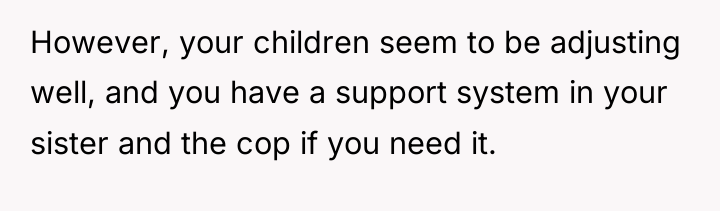 However, your children seem to be adjusting well, and you...