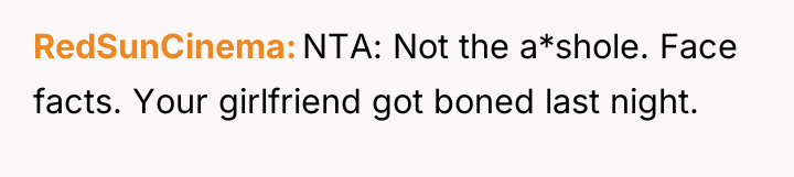 RedSunCinema NTA: Not the a*shole. Face facts. Your girlfriend got...