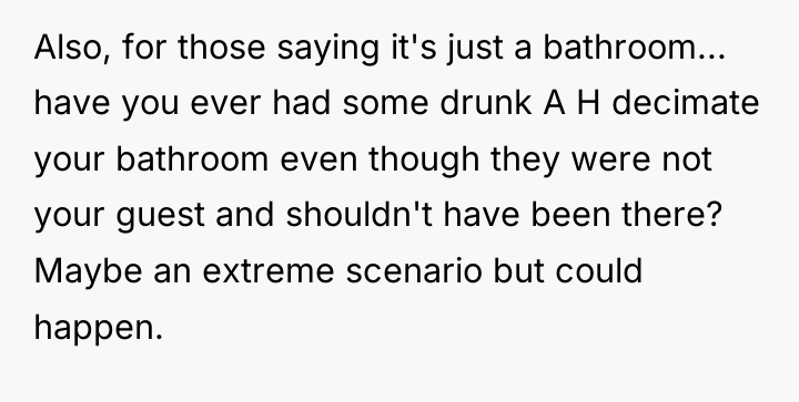 Also, for those saying it's just a bathroom... have you...