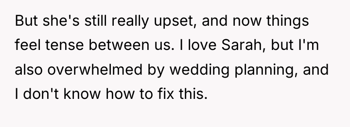 But she's still really upset, and now things feel tense...