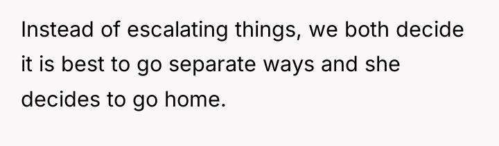 Instead of escalating things, we both decide it is best...