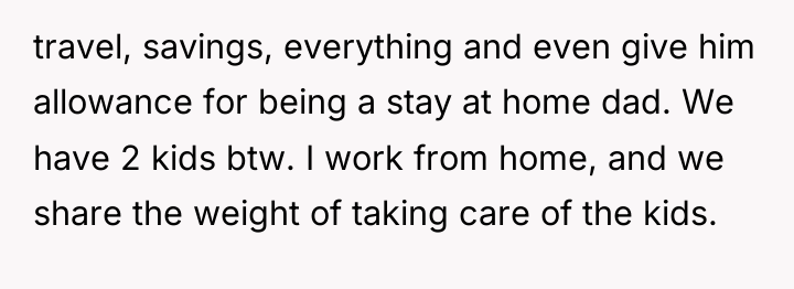 travel, savings, everything and even give him allowance for being...
