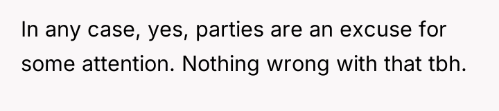 In any case, yes, parties are an excuse for some...