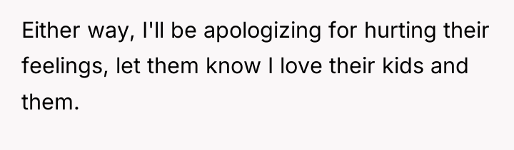 Either way, I'll be apologizing for hurting their feelings, let...