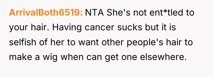 ArrivalBoth6519 NTA She's not ent*tled to your hair. Having cancer...